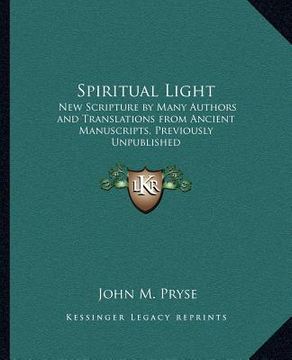portada spiritual light: new scripture by many authors and translations from ancient manuscripts, previously unpublished (en Inglés)