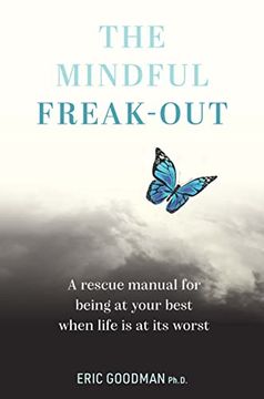 portada The Mindful Freak-Out: A Rescue Manual for Being at Your Best When Life is at its Worst (en Inglés)