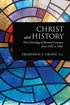 portada Christ and History: The Christology of Bernard Lonergan from 1935 to 1982 (Lonergan Studies)