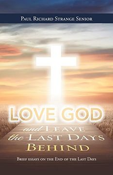 portada Love god and Leave the Last Days Behind: Brief Essays on the end of the Last Days (en Inglés)