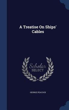 portada A Treatise On Ships' Cables (en Inglés)