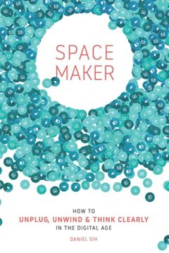 portada Spacemaker: How to Unplug, Unwind and Think Clearly in the Digital age (en Inglés)