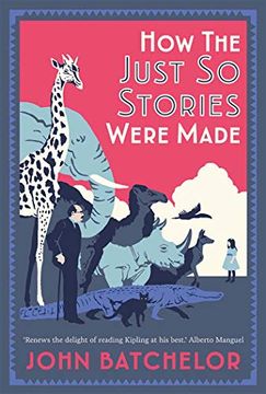 portada How the Just so Stories Were Made: The Brilliance and Tragedy Behind Kipling'S Celebrated Tales for Little Children (en Inglés)