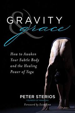 portada Gravity & Grace: How to Awaken Your Subtle Body and the Healing Power of Yoga (en Inglés)