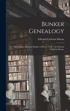 portada Bunker Genealogy: Descendants of James Bunker of Dover, N.H. / by Edward Carleton Moran. (en Inglés)