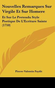 portada Nouvelles Remarques Sur Virgile Et Sur Homere: Et Sur Le Pretendu Style Poetique De L'Ecriture Sainte (1710) (en Francés)