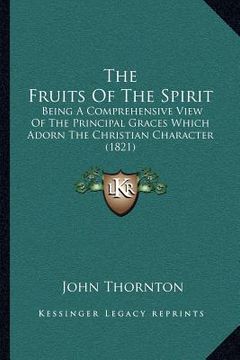 portada the fruits of the spirit: being a comprehensive view of the principal graces which adorn the christian character (1821)