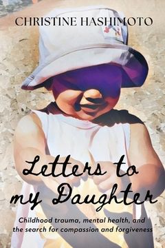 portada Letters to My Daughter: Childhood trauma, mental health, and the search for compassion and forgiveness (en Inglés)