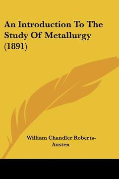 portada an introduction to the study of metallurgy (1891) (en Inglés)