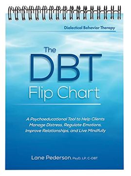 portada The dbt Flip Chart: A Psychoeducational Tool to Help Clients Manage Distress, Regulate Emotions, Improve Relationships, and Live Mindfully (en Inglés)