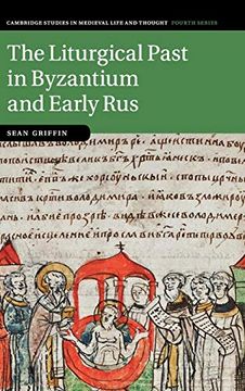 portada The Liturgical Past in Byzantium and Early rus (Cambridge Studies in Medieval Life and Thought: Fourth Series) (en Inglés)