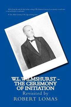 portada W.L.Wilmshurst - The Ceremony of Initiation: Revisited by Robert Lomas (in English)