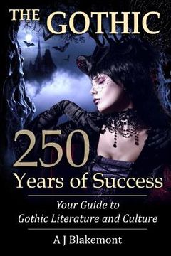 portada The Gothic: 250 Years of Success: Your Guide to Gothic Literature and Culture (in English)
