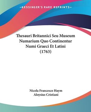 portada Thesauri Britannici Seu Museum Numarium Quo Continentur Numi Graeci Et Latini (1763) (en Latin)