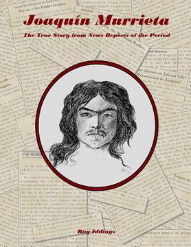 portada Joaquin Murrieta: The True Story from News Reports of the Period (in English)