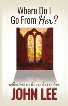 portada Where Do I Go From Her?: A Journey From Love to Loss to Love (in English)