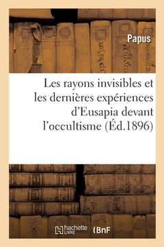 portada Les Rayons Invisibles Et Les Dernières Expériences d'Eusapia Devant l'Occultisme (en Francés)