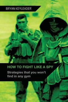 portada How to Fight Like a Spy: Strategies that you won't find in any gym (en Inglés)