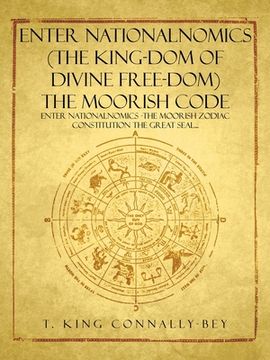 portada Enter Nationalnomics (the King-Dom of Divine Free-Dom) the Moorish Code: Enter Nationalnomics -The Moorish Zodiac Constitution the Great Seal...