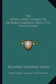 portada the novels and stories of richard harding davis v12: the lost road (en Inglés)