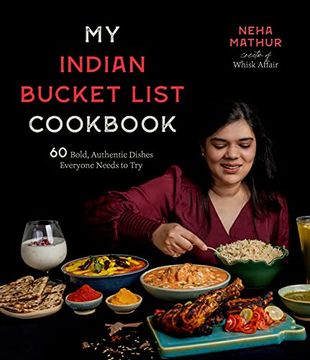 portada My Indian Bucket List Cookbook: 60 Bold, Authentic Dishes Everyone Needs to try (en Inglés)