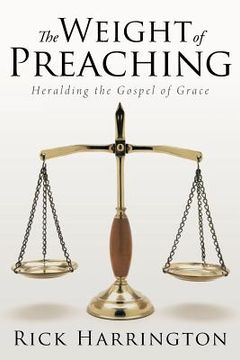portada The Weight of Preaching: Heralding the Gospel of Grace (en Inglés)