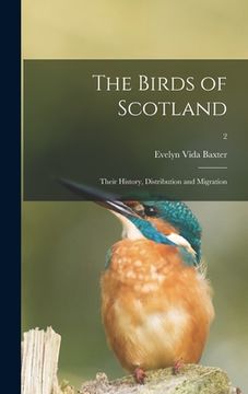 portada The Birds of Scotland; Their History, Distribution and Migration; 2 (en Inglés)