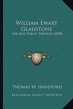 portada william ewart gladstone: life and public services (1898) (en Inglés)