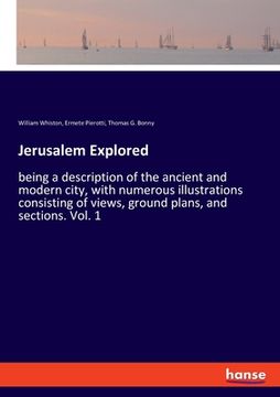 portada Jerusalem Explored: being a description of the ancient and modern city, with numerous illustrations consisting of views, ground plans, and (en Inglés)
