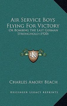 portada air service boys flying for victory: or bombing the last german stronghold (1920) (en Inglés)