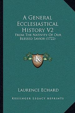 portada a general ecclesiastical history v2: from the nativity of our blessed savior (1722) (en Inglés)