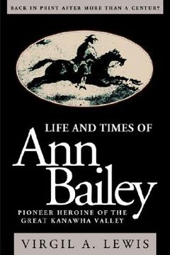 portada life and times of ann bailey: the pioneer heroine of the great kanawha valley (in English)