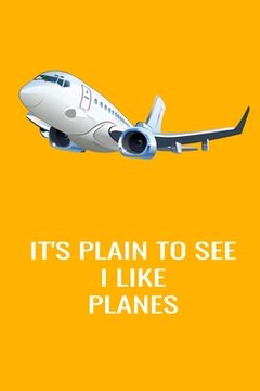 portada It's Plain To See I like Planes: Handy 6 x 9 size to take with you. (en Inglés)