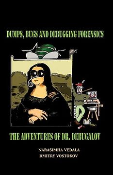 portada dumps, bugs and debugging forensics: the adventures of dr. debugalov (in English)