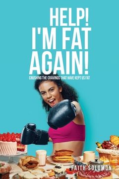 portada Help! I'M fat Again! Crushing the Cravings That Have Kept us fat (0) (en Inglés)