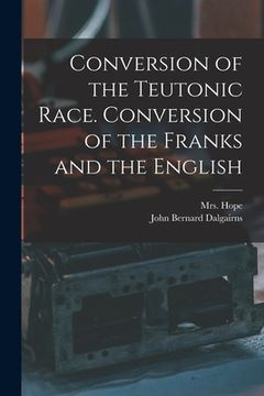 portada Conversion of the Teutonic Race. Conversion of the Franks and the English (in English)