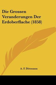 portada Die Grossen Veranderungen Der Erdoberflache (1858) (en Alemán)