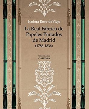 portada La Real Fábrica De Papeles Pintados De Madrid (1786-1836). Arte, Artesanía E Industria (Arte Grandes Temas)