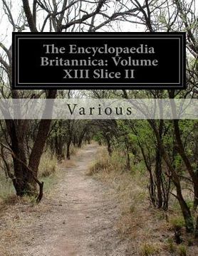 portada The Encyclopaedia Britannica: Volume XIII Slice II (in English)