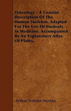 portada osteology - a concise description of the human skeleton. adapted for the use of students in medicine. accompanied by an explanatory atlas of plates. (en Inglés)