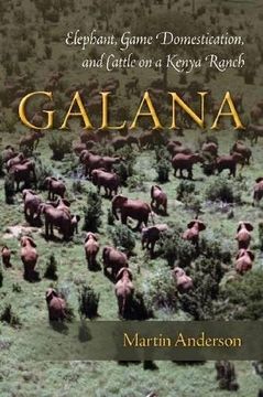 portada Galana: Elephant, Game Domestication, and Cattle on a Kenya Ranch (en Inglés)