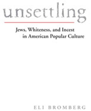 portada Unsettling: Jews, Whiteness, and Incest in American Popular Culture 