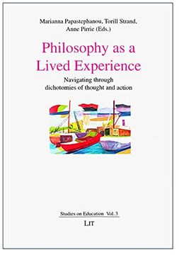 portada Philosophy as a Lived Experience Navigating Through Dichotomies of Thought and Action 3 Studies on Education