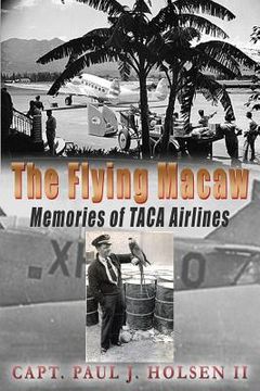 portada The Flying Macaw Memories of TACA Airlines (en Inglés)