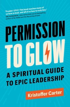 portada Permission to Glow: A Spiritual Guide to Epic Leadership (en Inglés)