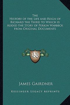 portada the history of the life and reign of richard the third to which is added the story of perkin warbeck from original documents (in English)