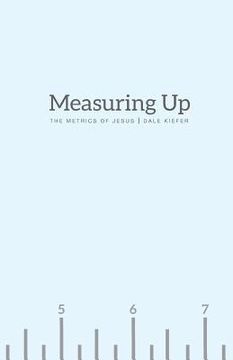 portada Measuring Up: The Metrics of Jesus (en Inglés)