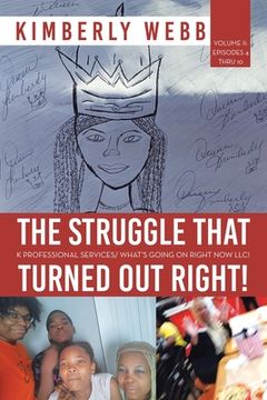 portada The Struggle That Turned out Right!: K Professional Services/ What's Going on Right Now Llc! (en Inglés)