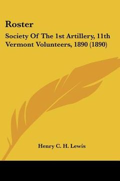 portada roster: society of the 1st artillery, 11th vermont volunteers, 1890 (1890) (en Inglés)