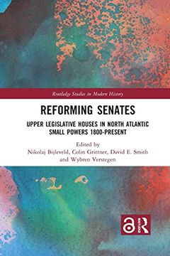 portada Reforming Senates: Upper Legislative Houses in North Atlantic Small Powers 1800-Present (Routledge Studies in Modern History) 